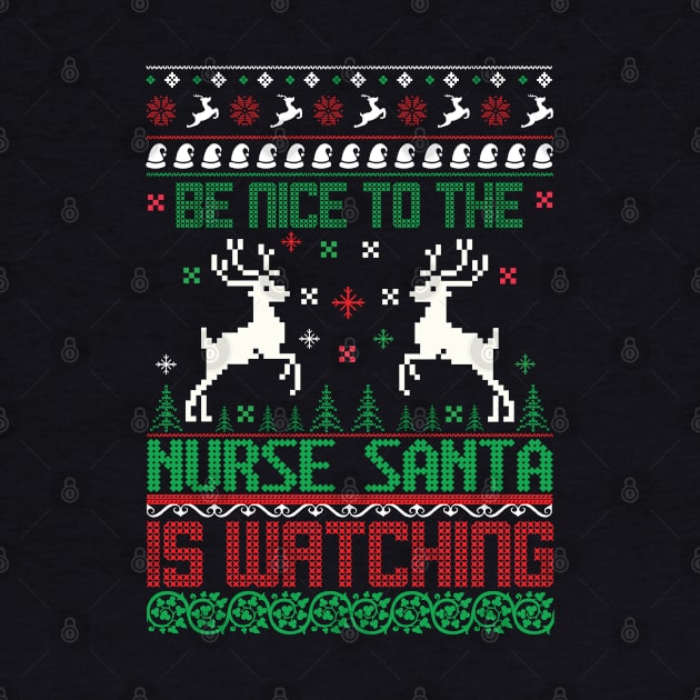 be nice to the nurse santa is watching ugly christmas sweater by MZeeDesigns